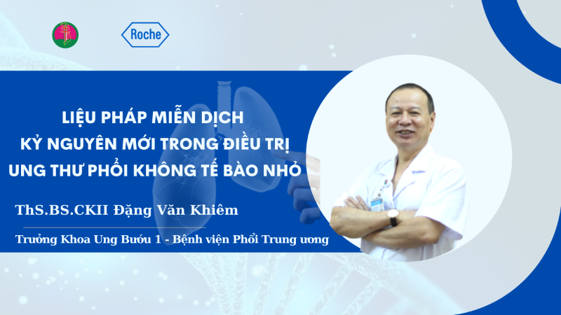 LIỆU PHÁP MIỄN DỊCH – KỶ NGUYÊN MỚI TRONG ĐIỀU TRỊ UNG THƯ PHỔI KHÔNG TẾ BÀO NHỎ